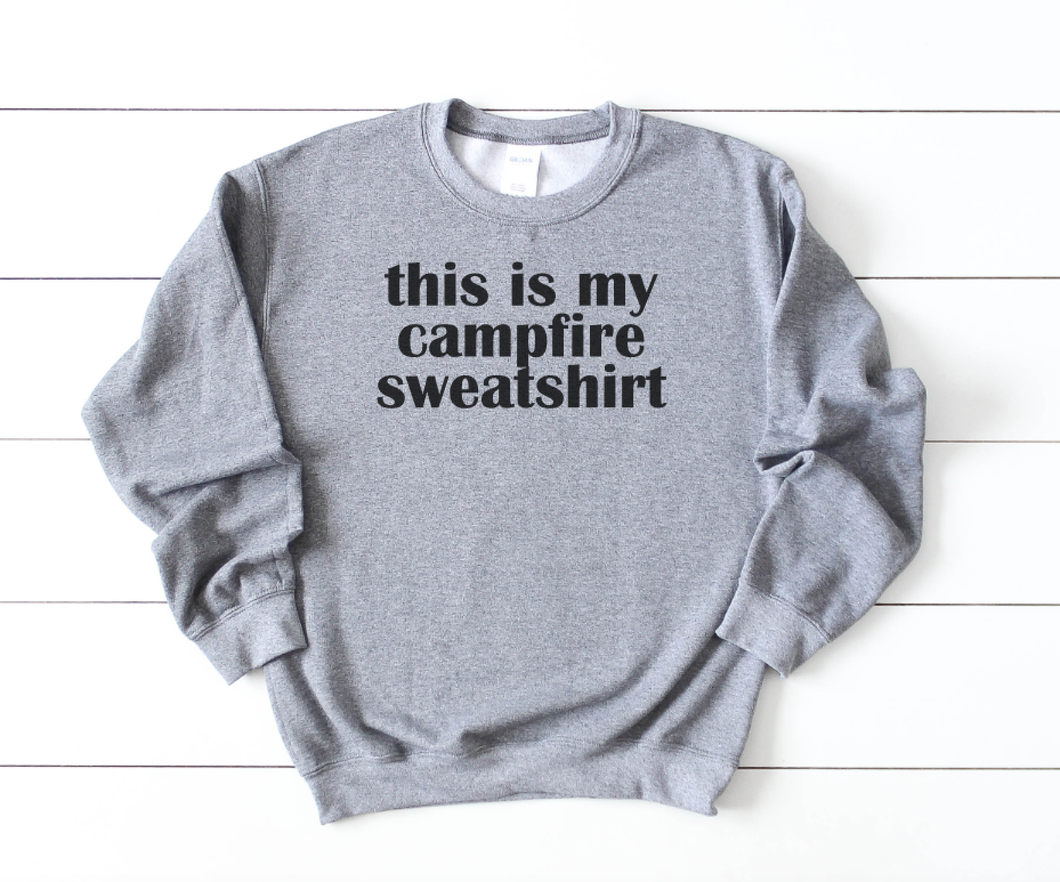 this is my campfire sweatshirt -- Online Exclusive